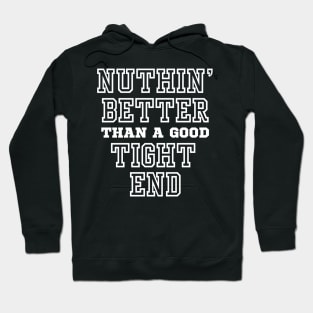 Nuthin' Better Than A Good Tight End American Football Funny Player Design Hoodie